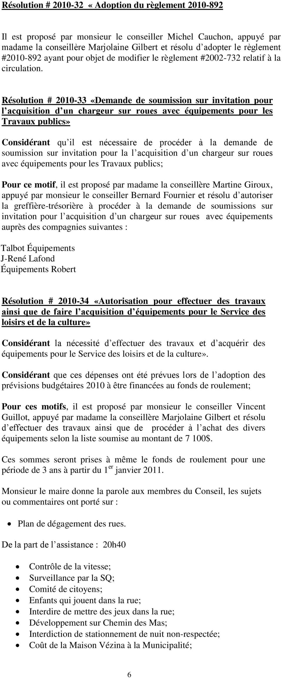 Résolution # 2010-33 «Demande de soumission sur invitation pour l acquisition d un chargeur sur roues avec équipements pour les Travaux publics» Considérant qu il est nécessaire de procéder à la