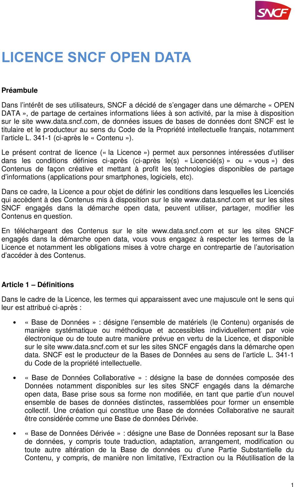 com, de données issues de bases de données dont SNCF est le titulaire et le producteur au sens du Code de la Propriété intellectuelle français, notamment l article L. 341-1 (ci-après le «Contenu»).