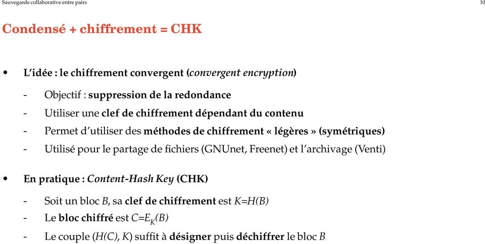 «légères» (symétriques) - Utilisé pour le partage de fichiers (GNUnet, Freenet) et l archivage (Venti) En pratique : Content-Hash Key (CHK)