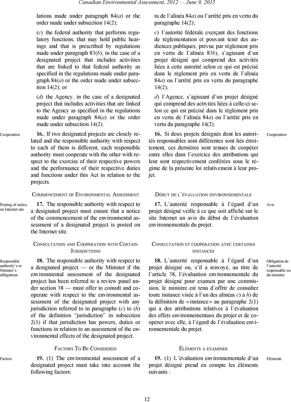 includes activities that are linked to that federal authority as specified in the regulations made under paragraph 84(a) or the order made under subsection 14(2); or c) l autorité fédérale exerçant