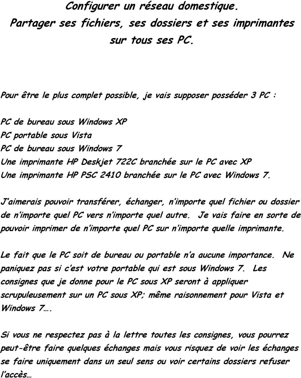 avec XP Une imprimante HP PSC 2410 branchée sur le PC avec Windows 7. J aimerais pouvoir transférer, échanger, n importe quel fichier ou dossier de n importe quel PC vers n importe quel autre.
