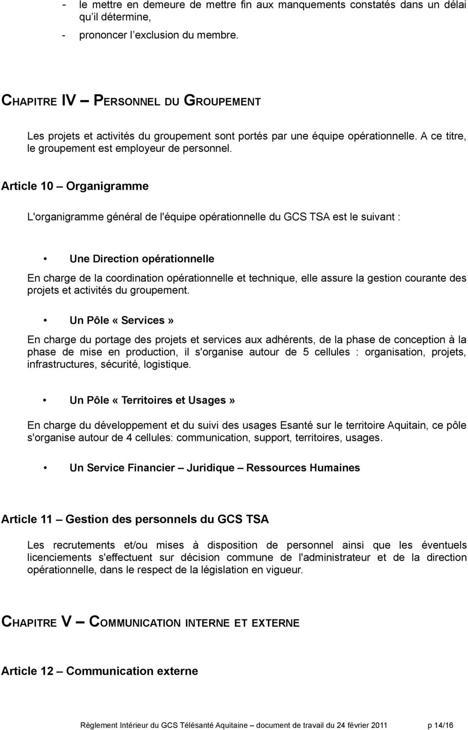 Article 10 Organigramme L'organigramme général de l'équipe opérationnelle du GCS TSA est le suivant : Une Direction opérationnelle En charge de la coordination opérationnelle et technique, elle