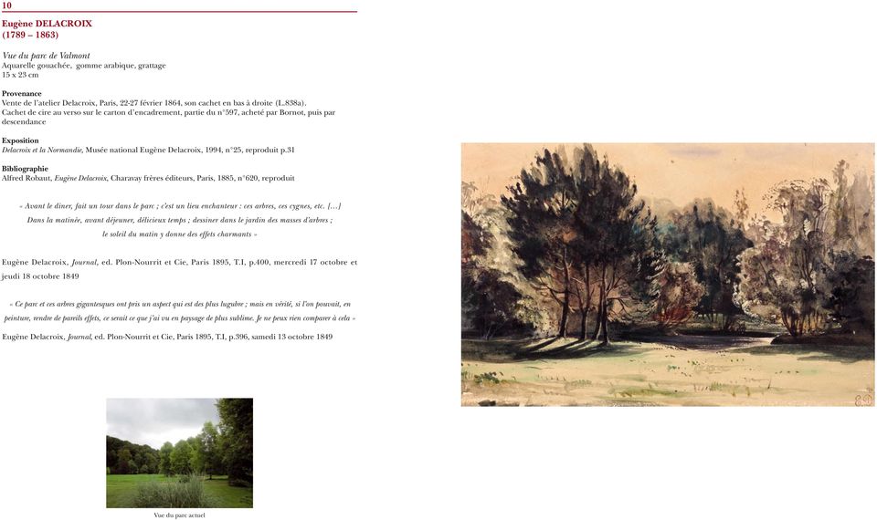 31 Bibliographie Alfred Robaut, Eugène Delacroix, Charavay frères éditeurs, Paris, 1885, n 620, reproduit «Avant le diner, fait un tour dans le parc ; c est un lieu enchanteur : ces arbres, ces