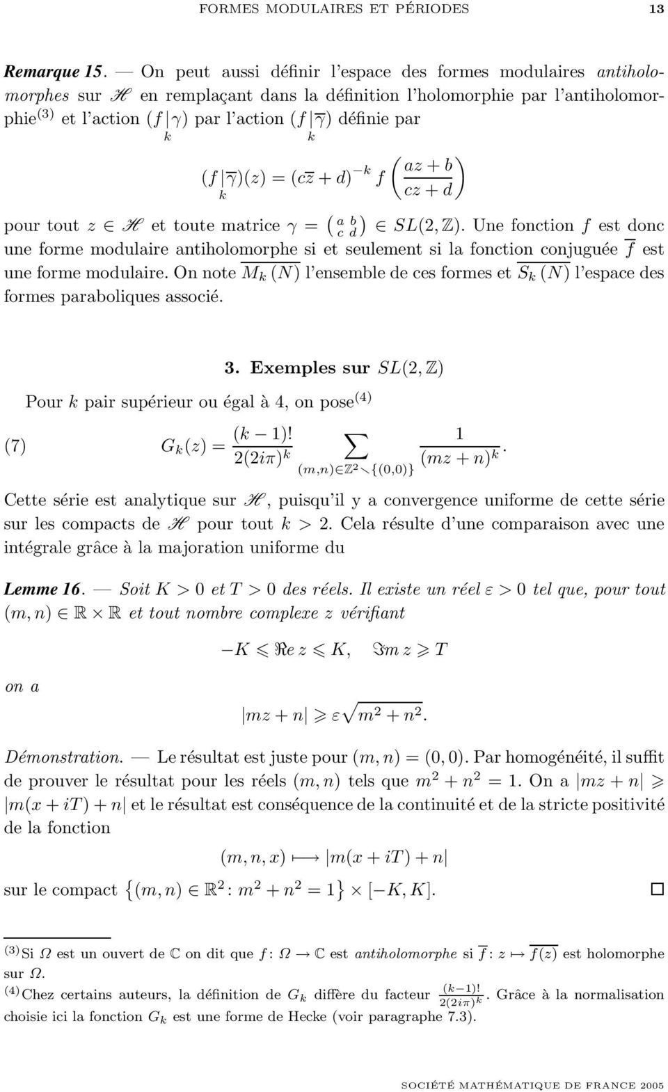 k (f γ)(z) = (cz + d) k f k ( ) az + b cz + d pour tout z H et toute matrice γ = ( a b c d) SL(2, Z).