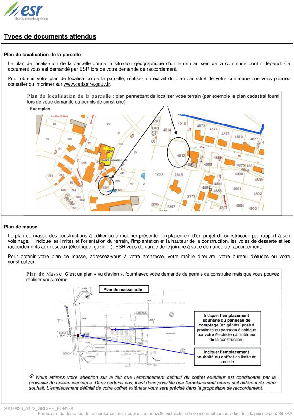 Pour obtenir votre plan de localisation de la parcelle, réalisez un extrait du plan cadastral de votre commune que vous pourrez consulter ou imprimer sur www.cadastre.gouv.fr.