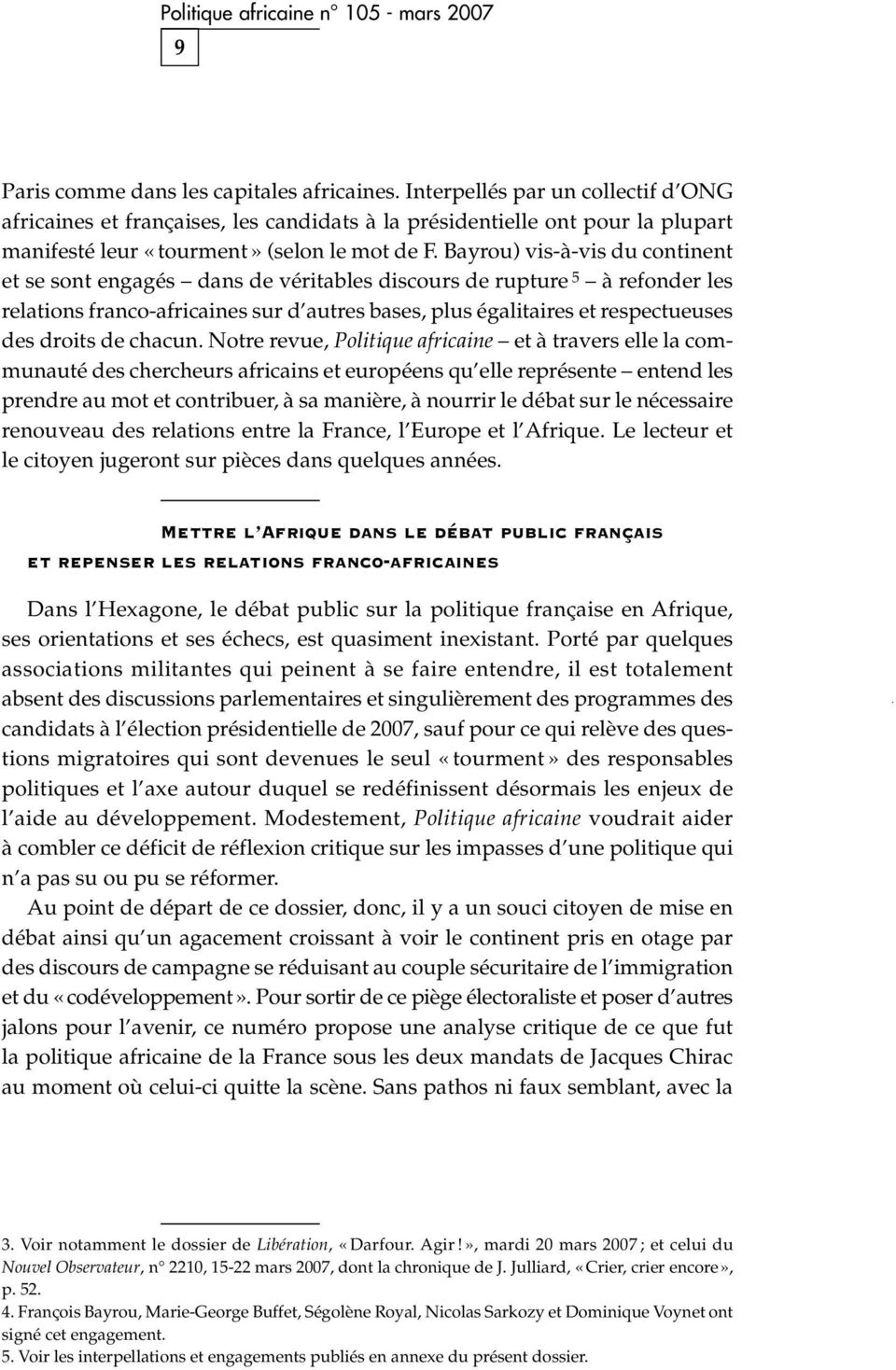 Bayrou) vis-à-vis du continent et se sont engagés dans de véritables discours de rupture 5 à refonder les relations franco-africaines sur d autres bases, plus égalitaires et respectueuses des droits