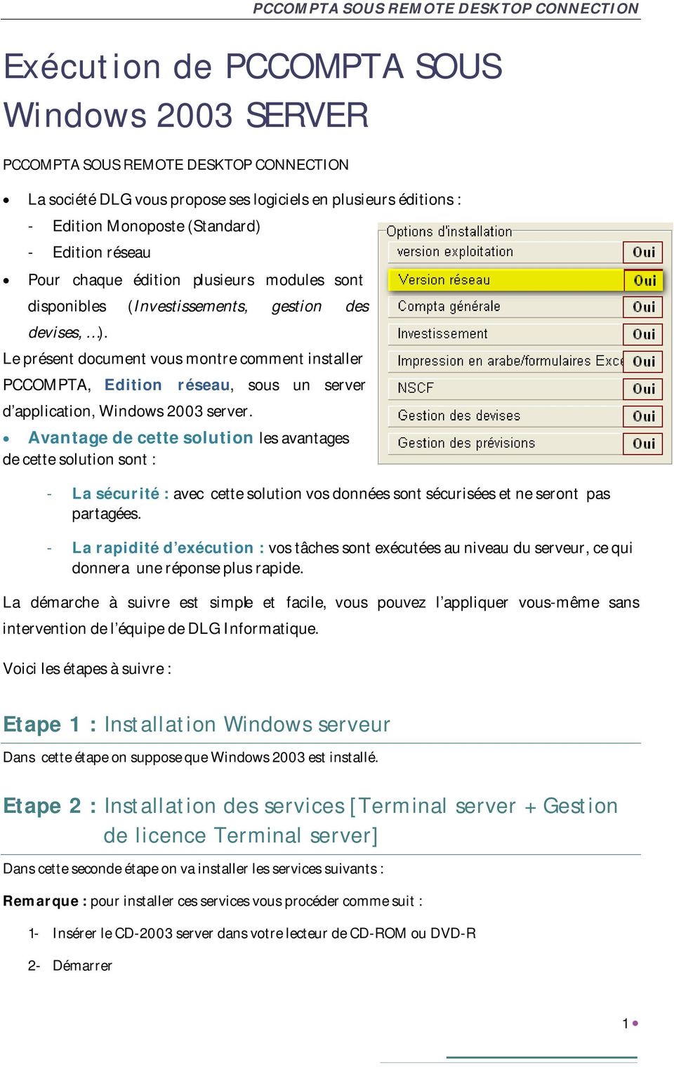 Le présent document vous montre comment installer PCCOMPTA, Edition réseau, sous un server d application, Windows 2003 server.