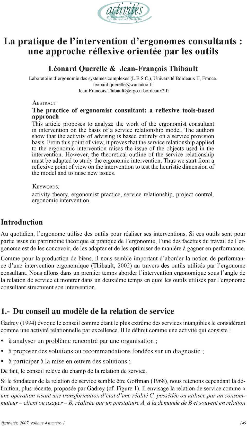 fr Abstract The practice of ergonomist consultant: a reflexive tools-based approach This article proposes to analyze the work of the ergonomist consultant in intervention on the basis of a service