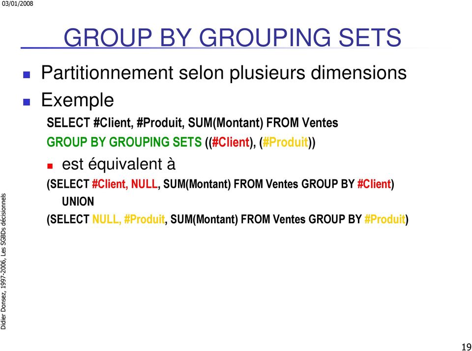 (#Produit)) est équivalent à (SELECT #Client, NULL, SUM(Montant) FROM Ventes GROUP