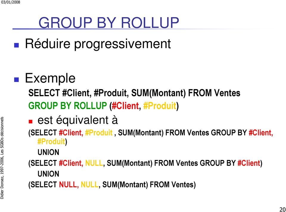 #Produit, SUM(Montant) FROM Ventes GROUP BY #Client, #Produit) UNION (SELECT #Client,
