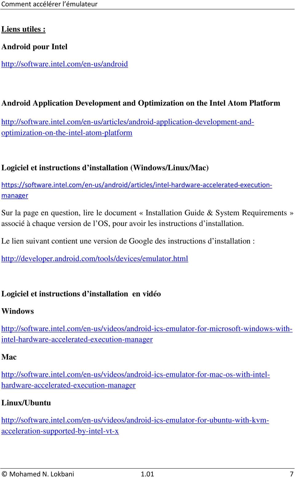 «Installation Guide & System Requirements» associé à chaque version de l OS, pour avoir les instructions d installation.
