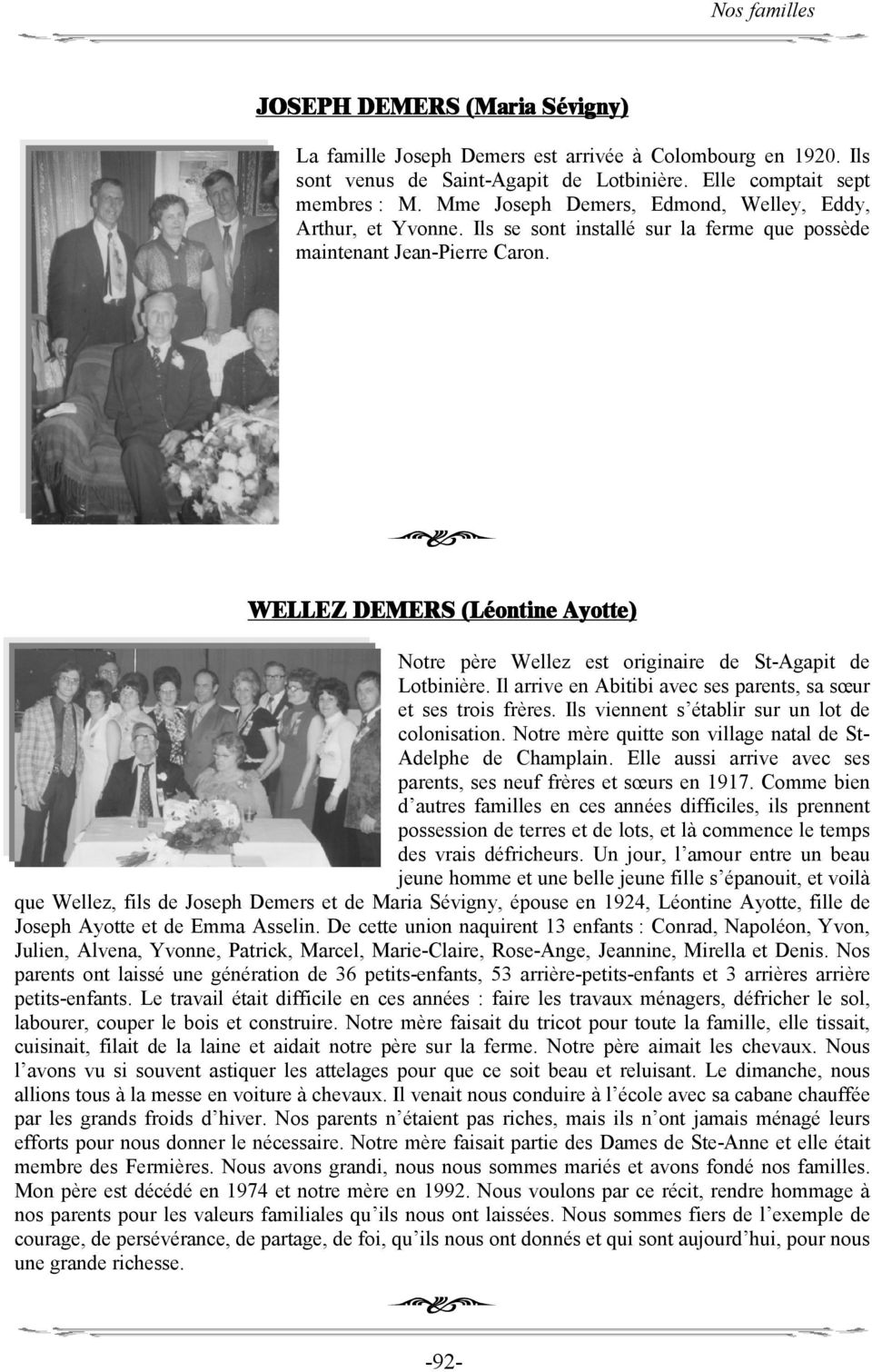 WELLEZ DEMERS (Léontine Ayotte) Notre père Wellez est originaire de St-Agapit de Lotbinière. Il arrive en Abitibi avec ses parents, sa sœur et ses trois frères.