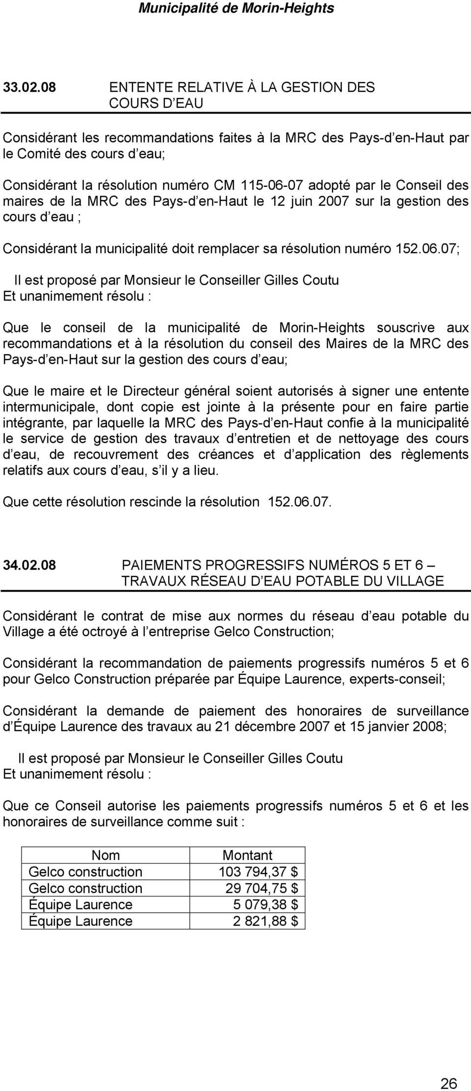 par le Conseil des maires de la MRC des Pays-d en-haut le 12 juin 2007 sur la gestion des cours d eau ; Considérant la municipalité doit remplacer sa résolution numéro 152.06.