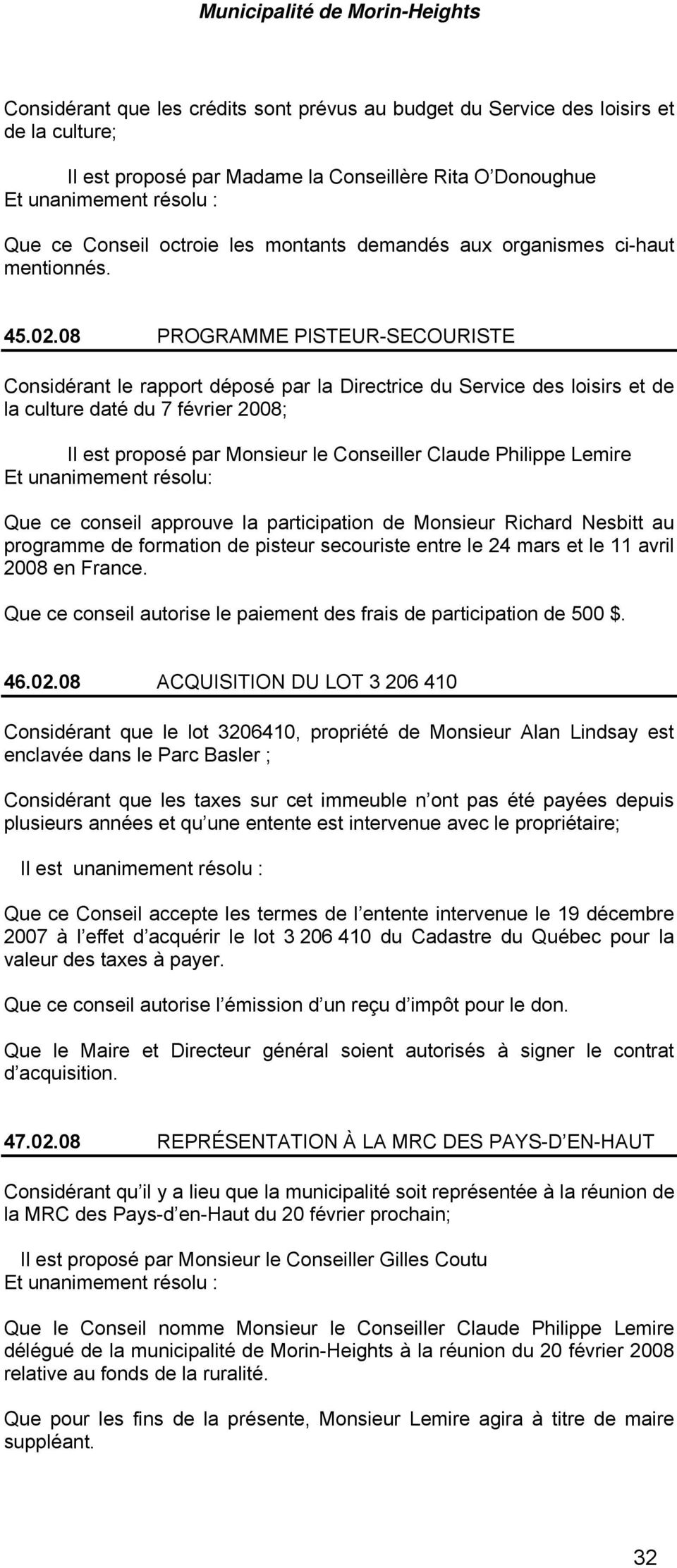 Philippe Lemire Et unanimement résolu: Que ce conseil approuve la participation de Monsieur Richard Nesbitt au programme de formation de pisteur secouriste entre le 24 mars et le 11 avril 2008 en