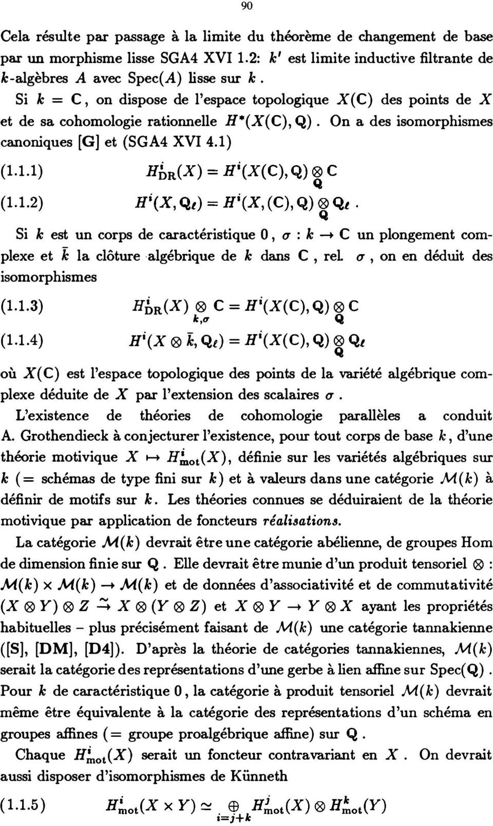 (1.1.1) (1.1.2) Si k est un corps de caractéristique 0, u : k --+ C un plongement com plexe et k la clôture algébrique de k dans C, rel. u, on en déduit des isomorphismes {1.1.3) C = Hi(X(C), Q) C HbR(X) k,l1 Q (1.