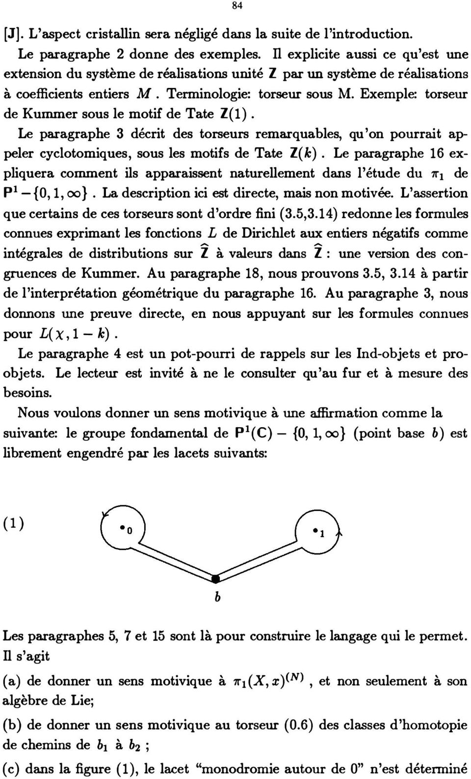 Exemple: torseur de Kummer sous le motif de Tate Z{ 1). Le paragraphe 3 décrit des torseurs remarquables, qu' on pourrait appeler cyclotomiques, sous les motifs de Tate Z{ k).
