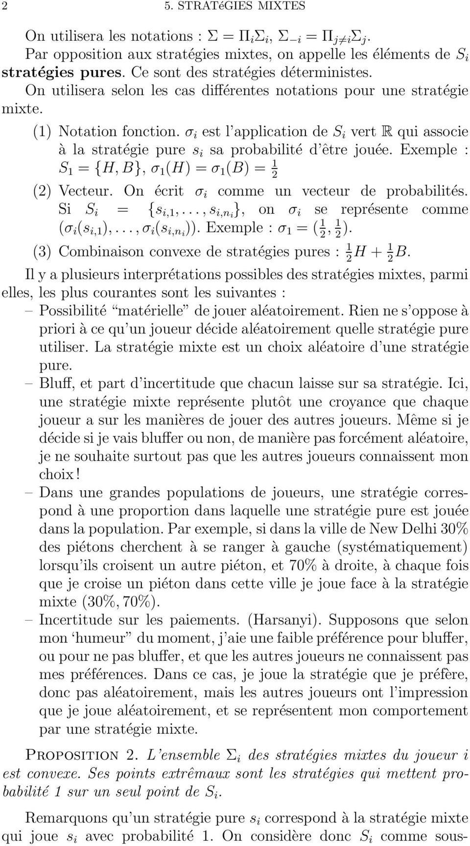 σ i est l application de S i vert R qui associe à la stratégie pure s i sa probabilité d être jouée. Exemple : S 1 = {H,B}, σ 1 (H) = σ 1 (B) = 1 2 (2) Vecteur.