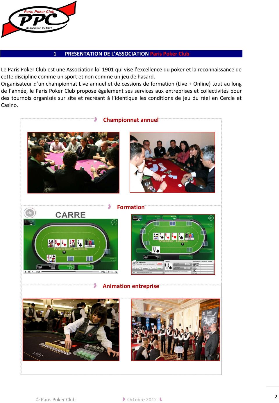 Organisateur d un championnat Live annuel et de cessions de formation (Live + Online) tout au long de l année, le Paris Poker Club propose