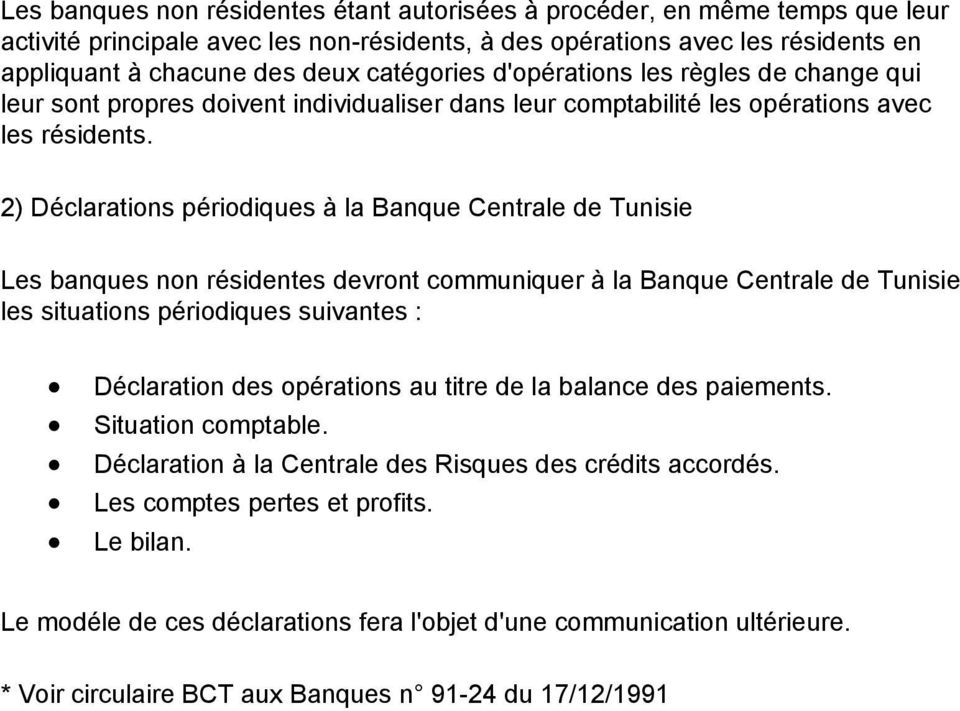 2) Déclarations périodiques à la Banque Centrale de Tunisie Les banques non résidentes devront communiquer à la Banque Centrale de Tunisie les situations périodiques suivantes : Déclaration des
