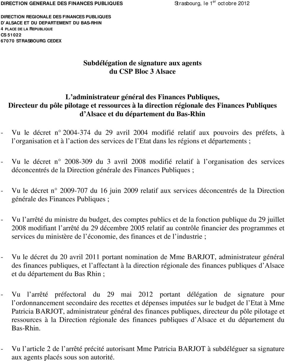 Finances Publiques d Alsace et du département du Bas-Rhin - Vu le décret n 2004-374 du 29 avril 2004 modifié relatif aux pouvoirs des préfets, à l organisation et à l action des services de l Etat