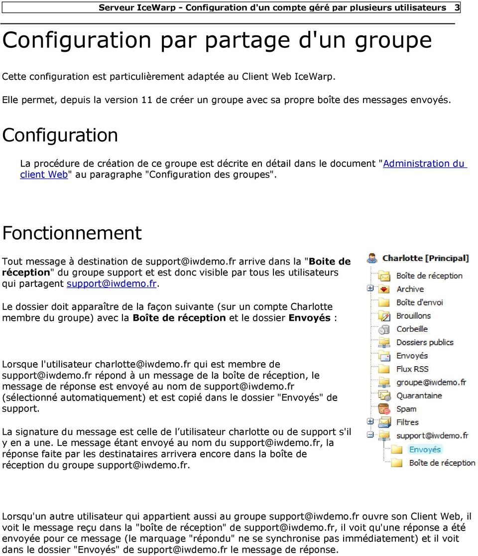 Configuration La procédure de création de ce groupe est décrite en détail dans le document "Administration du client Web" au paragraphe "Configuration des groupes".