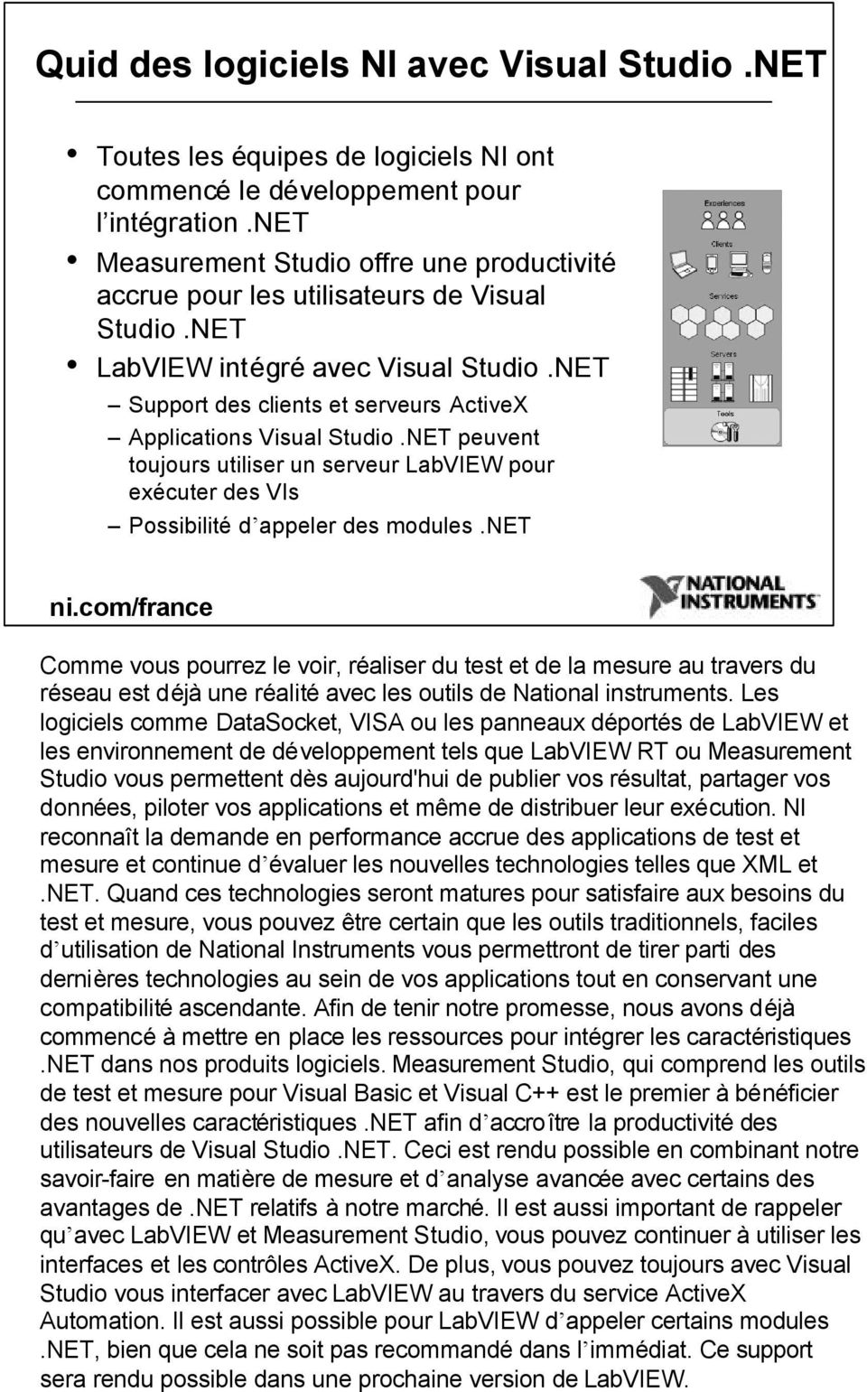 NET Support des clients et serveurs ActiveX Applications Visual Studio.NET peuvent toujours utiliser un serveur LabVIEW pour exécuter des VIs Possibilité d appeler des modules.