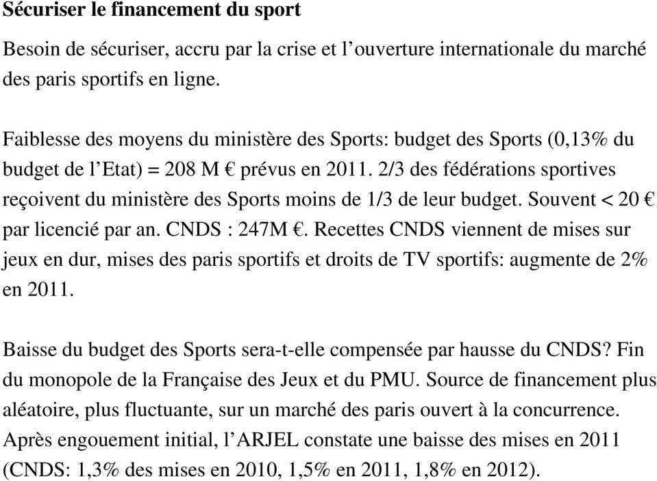 2/3 des fédérations sportives reçoivent du ministère des Sports moins de 1/3 de leur budget. Souvent < 20 par licencié par an. CNDS : 247M.