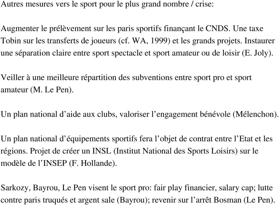 Veiller à une meilleure répartition des subventions entre sport pro et sport amateur (M. Le Pen). Un plan national d aide aux clubs, valoriser l engagement bénévole (Mélenchon).