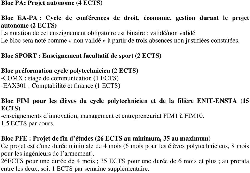 Bloc SPORT : Enseignement facultatif de sport (2 ECTS) Bloc préformation cycle polytechnicien (2 ECTS) -COMX : stage de communication (1 ECTS) -EAX301 : Comptabilité et finance (1 ECTS) Bloc FIM pour