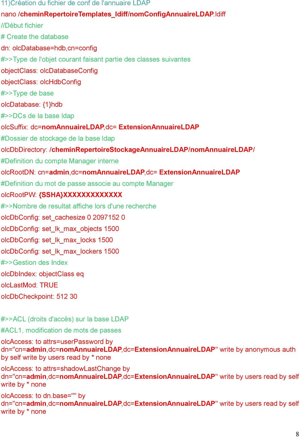 olcdatabase: {1}hdb #>>DCs de la base ldap olcsuffix: dc=nomannuaireldap,dc= ExtensionAnnuaireLDAP #Dossier de stockage de la base ldap olcdbdirectory: