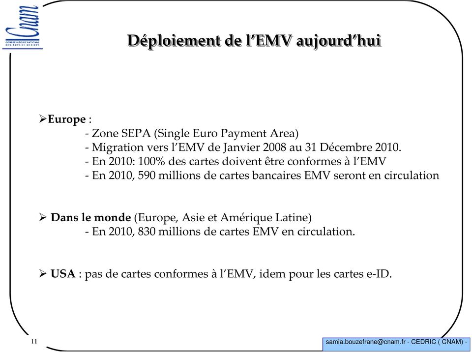 -En 2010: 100% des cartes doivent être conformes àl EMV - En 2010, 590 millions de cartes bancaires EMV
