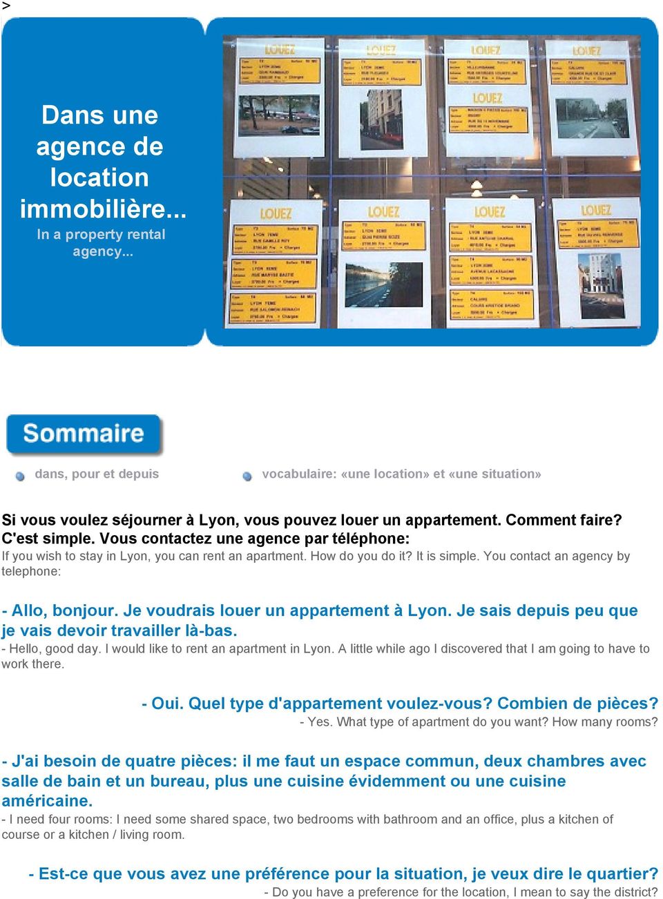 Vous contactez une agence par téléphone: If you wish to stay in Lyon, you can rent an apartment. How do you do it? It is simple. You contact an agency by telephone: - Allo, bonjour.