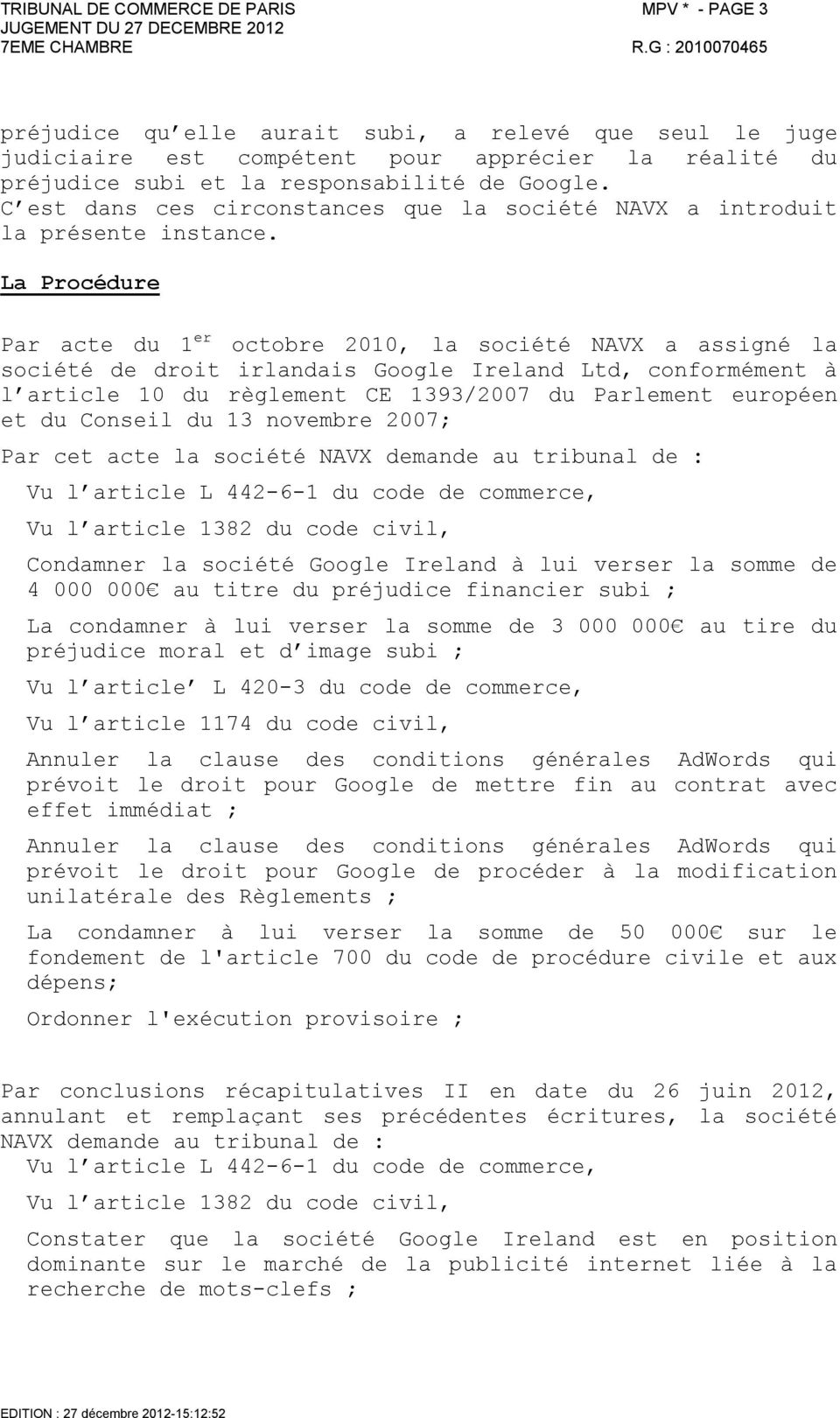 La Procédure Par acte du 1 er octobre 2010, la société NAVX a assigné la société de droit irlandais Google Ireland Ltd, conformément à l article 10 du règlement CE 1393/2007 du Parlement européen et