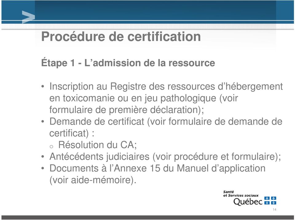 de certificat (voir formulaire de demande de certificat) : o Résolution du CA; Antécédents judiciaires