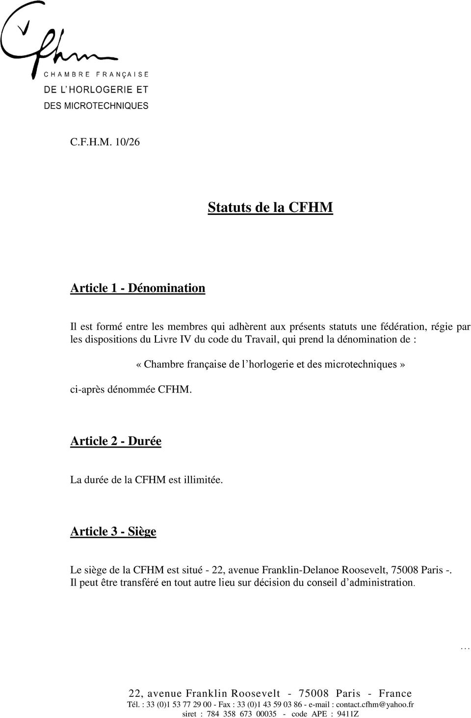 prend la dénomination de : ci-après dénommée CFHM. «Chambre française de l horlogerie et des microtechniques» Article 2 - Durée La durée de la CFHM est illimitée.