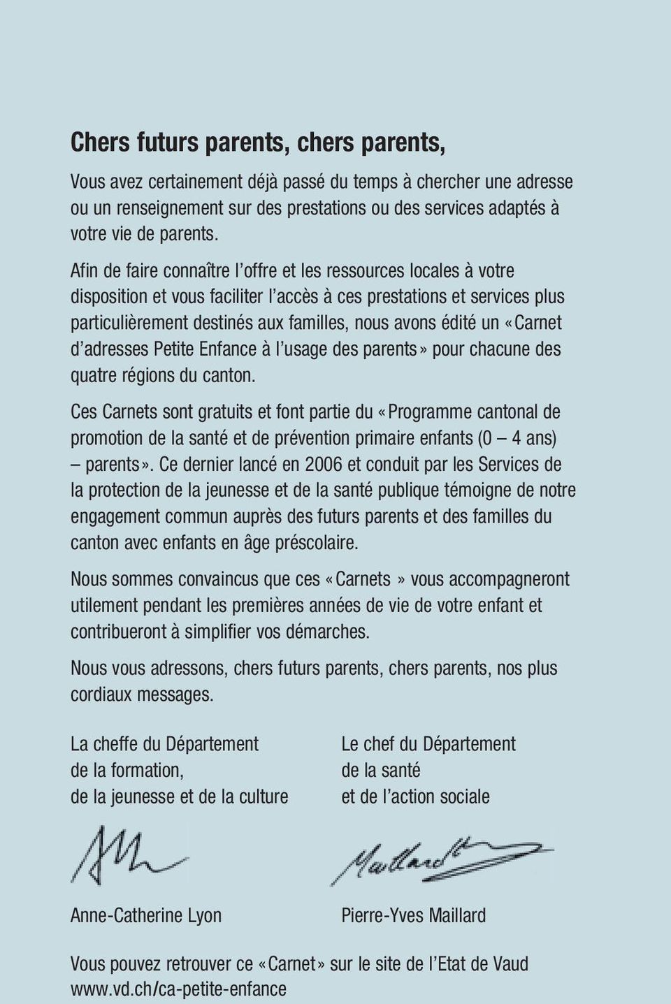 «Carnet d adresses Petite Enfance à l usage des parents» pour chacune des quatre régions du canton.