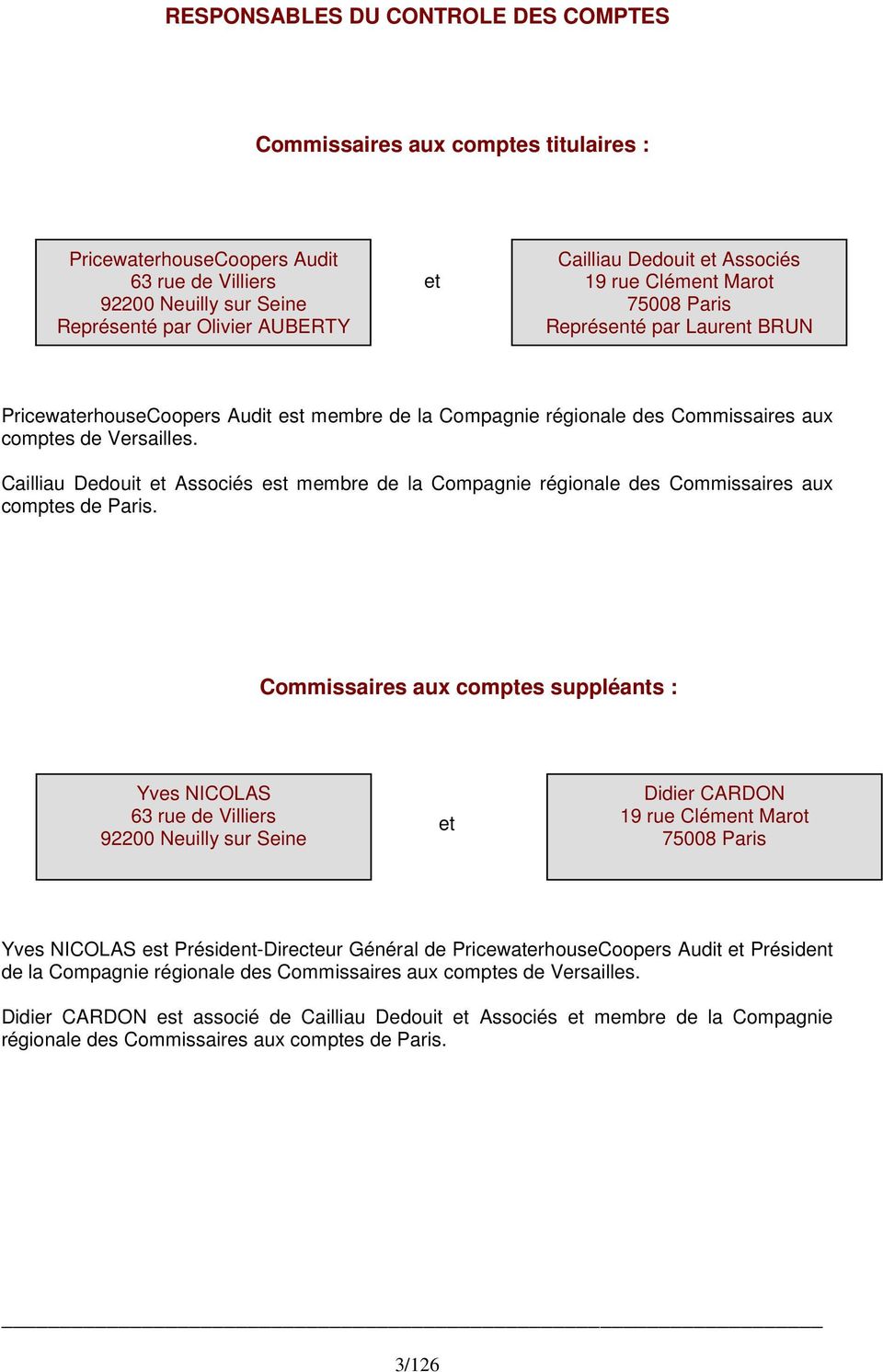 Cailliau Dedouit et Associés est membre de la Compagnie régionale des Commissaires aux comptes de Paris.