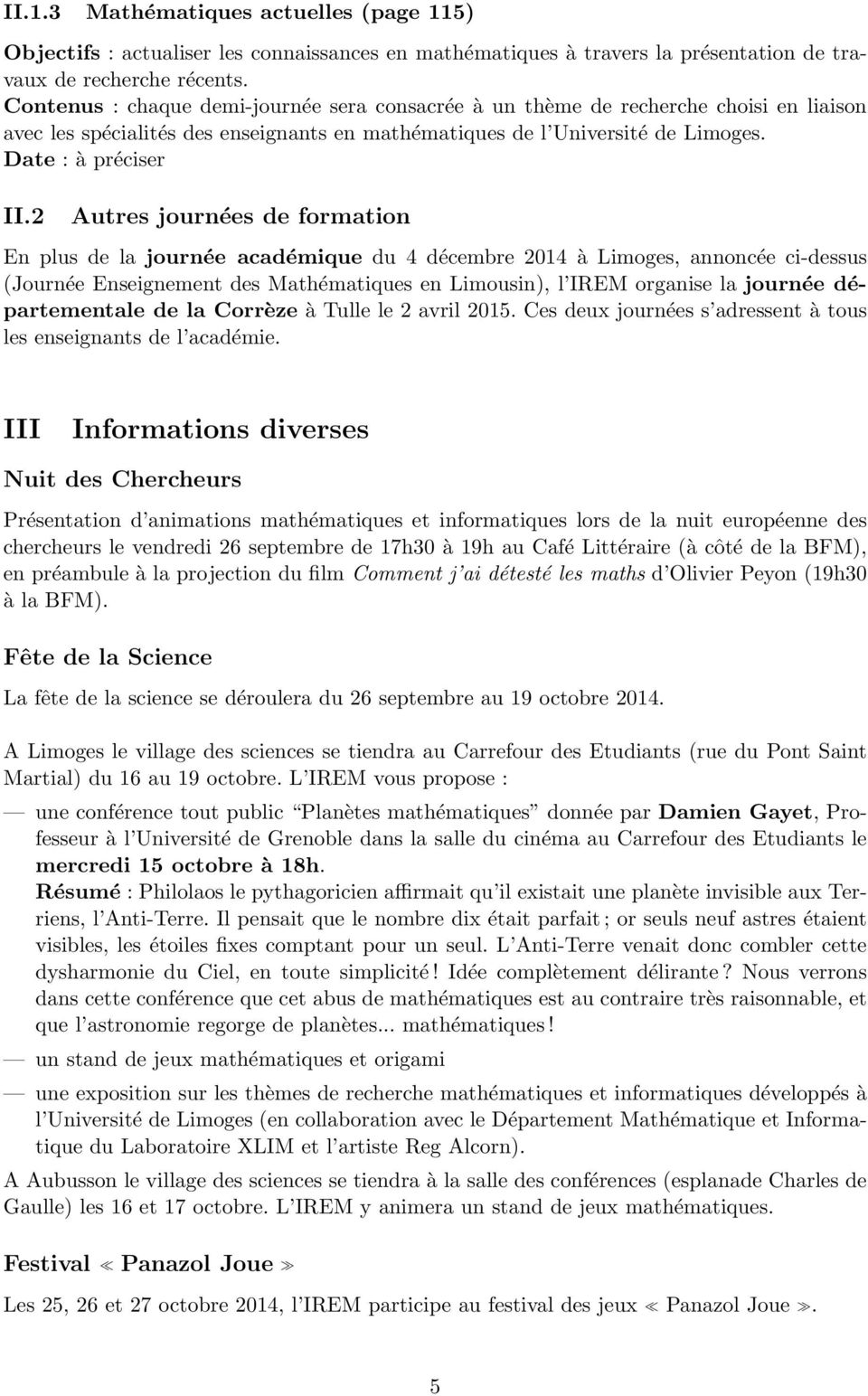 2 Autres journées de formation En plus de la journée académique du 4 décembre 2014 à Limoges, annoncée ci-dessus (Journée Enseignement des Mathématiques en Limousin), l IREM organise la journée