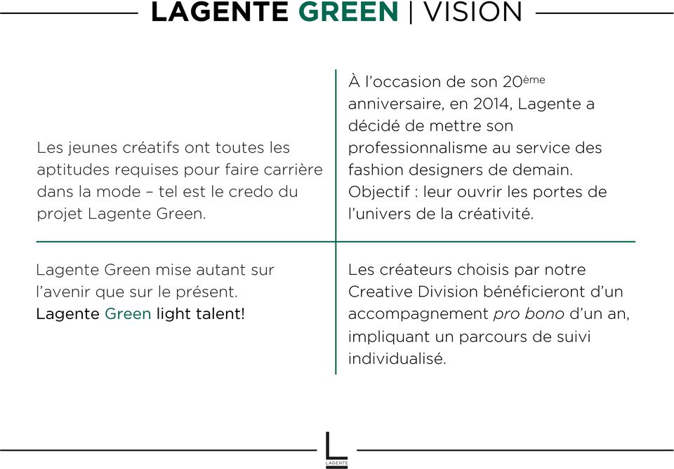 Objectif : leur ouvrir les portes de l univers de la créativité. Lagente Green mise autant sur l avenir que sur le présent.