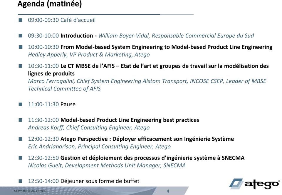 System Engineering Alstom Transport, INCOSE CSEP, Leader of MBSE Technical Committee of AFIS 11:00-11:30 Pause 11:30-12:00 Model-based Product Line Engineering best practices Andreas Korff, Chief