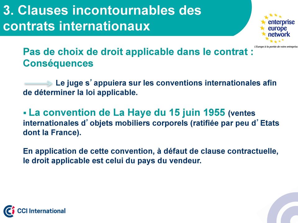 La convention de La Haye du 15 juin 1955 (ventes internationales d objets mobiliers corporels (ratifiée par peu d