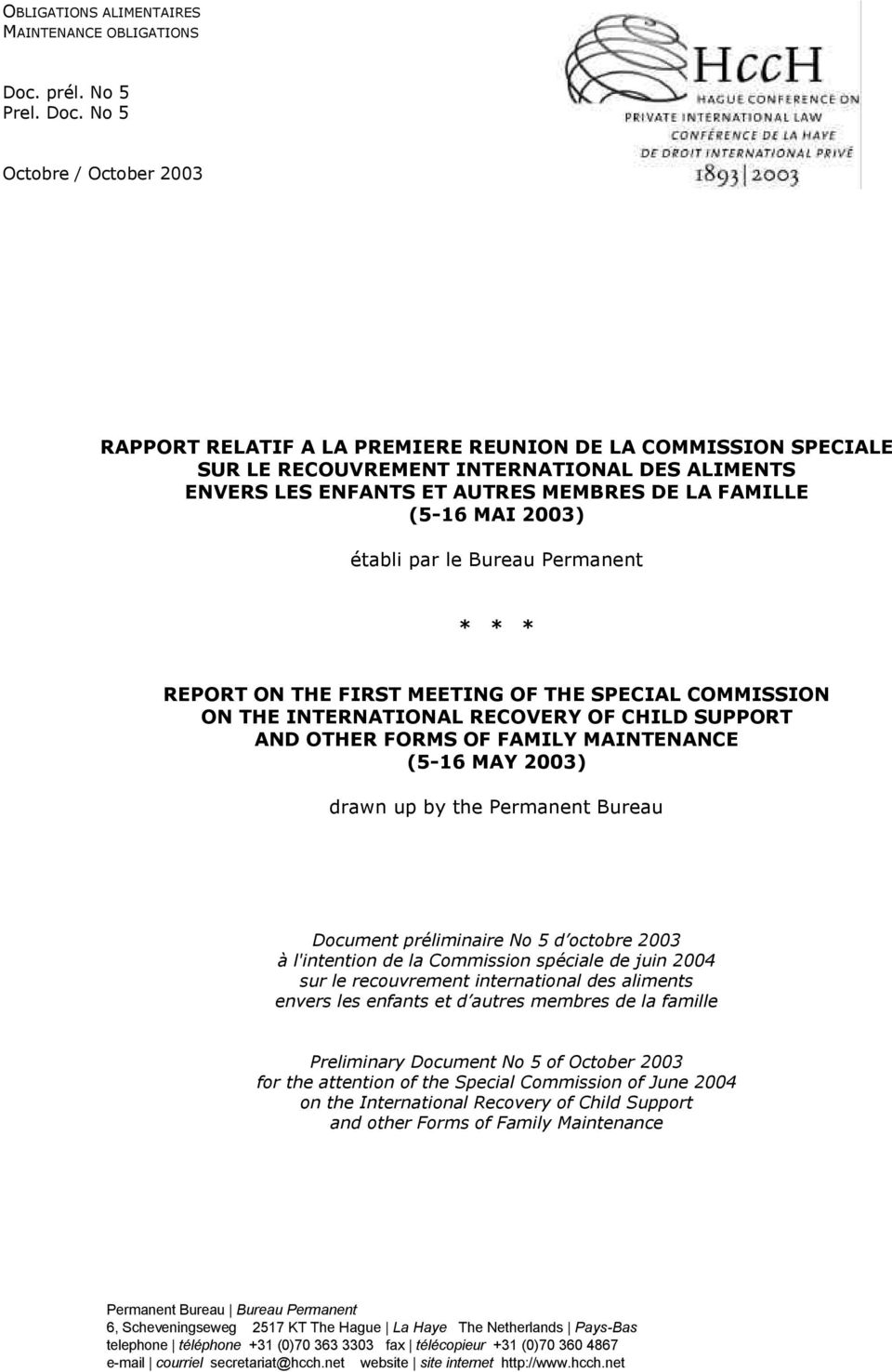 No 5 Octobre / October 2003 RAPPORT RELATIF A LA PREMIERE REUNION DE LA COMMISSION SPECIALE SUR LE RECOUVREMENT INTERNATIONAL DES ALIMENTS ENVERS LES ENFANTS ET AUTRES MEMBRES DE LA FAMILLE (5-16 MAI