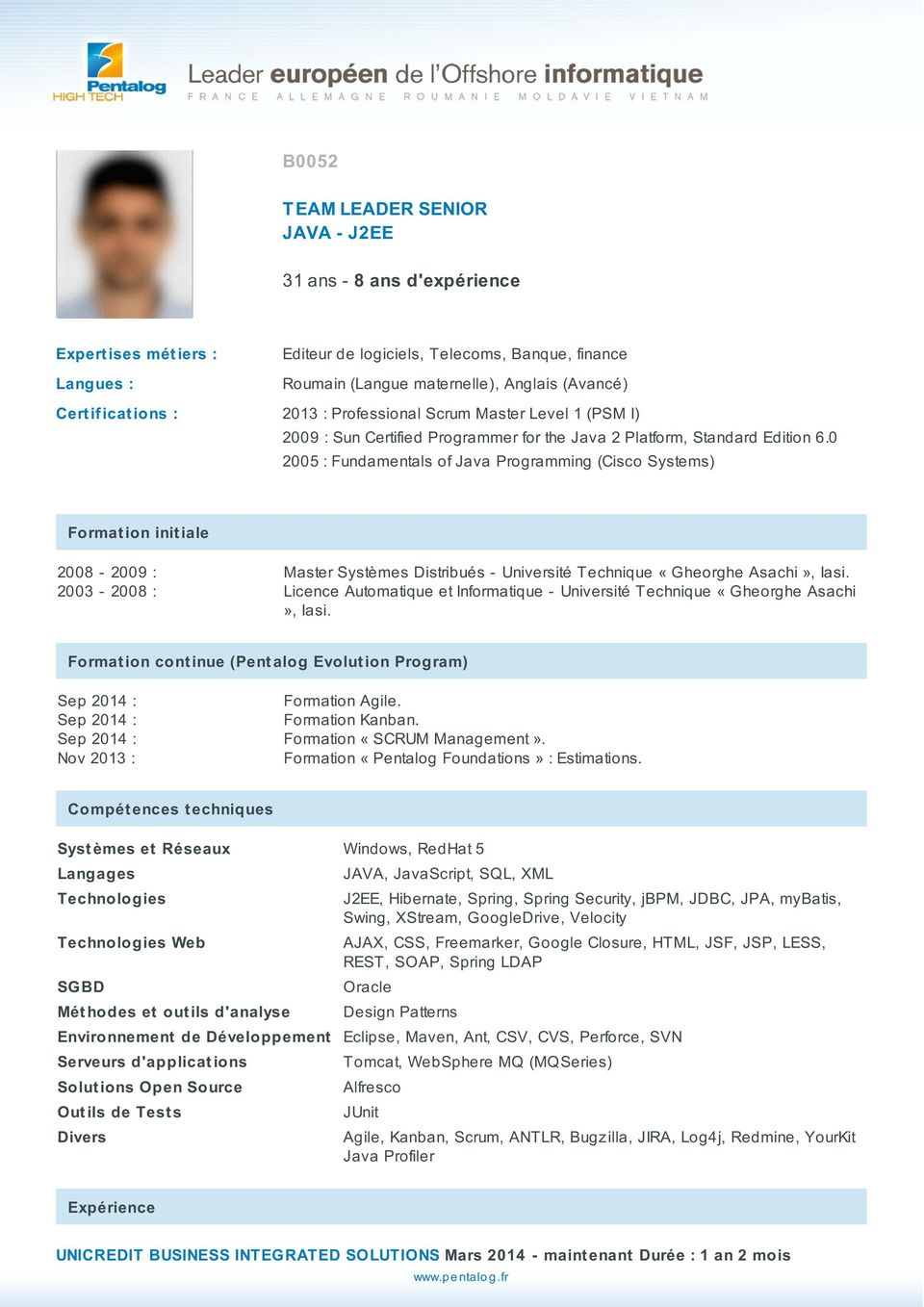 0 2005 : Fundamentals of Java Programming (Cisco Systems) Format ion init iale 2008-2009 : 2003-2008 : Master Systèmes Distribués - Université Technique «Gheorghe Asachi», Iasi.