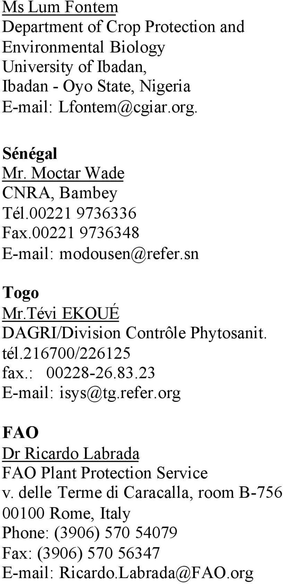 Tévi EKOUÉ DAGRI/Division Contrôle Phytosanit. tél.216700/226125 fax.: 00228-26.83.23 E-mail: isys@tg.refer.