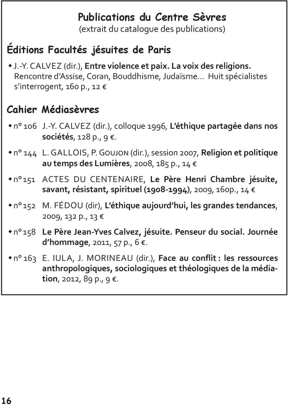 , 9. n 144 L. GALLOIS, P. Goujon (dir.), session 2007, Religion et politique au temps des Lumières, 2008, 185 p.