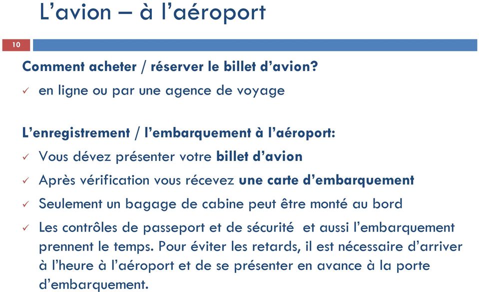 Après vérification vous récevez une carte d embarquement Seulement un bagage de cabine peut être monté au bord Les contrôles de