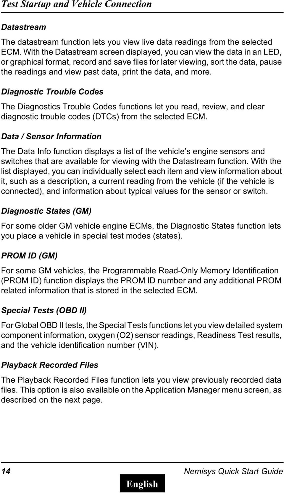 data, and more. Diagnostic Trouble Codes The Diagnostics Trouble Codes functions let you read, review, and clear diagnostic trouble codes (DTCs) from the selected ECM.