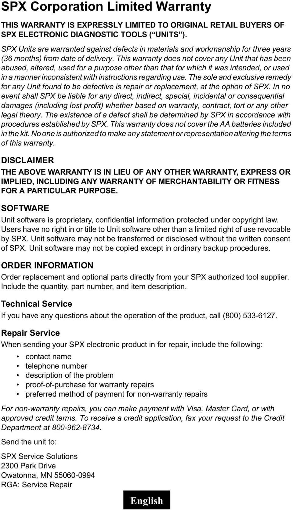 This warranty does not cover any Unit that has been abused, altered, used for a purpose other than that for which it was intended, or used in a manner inconsistent with instructions regarding use.