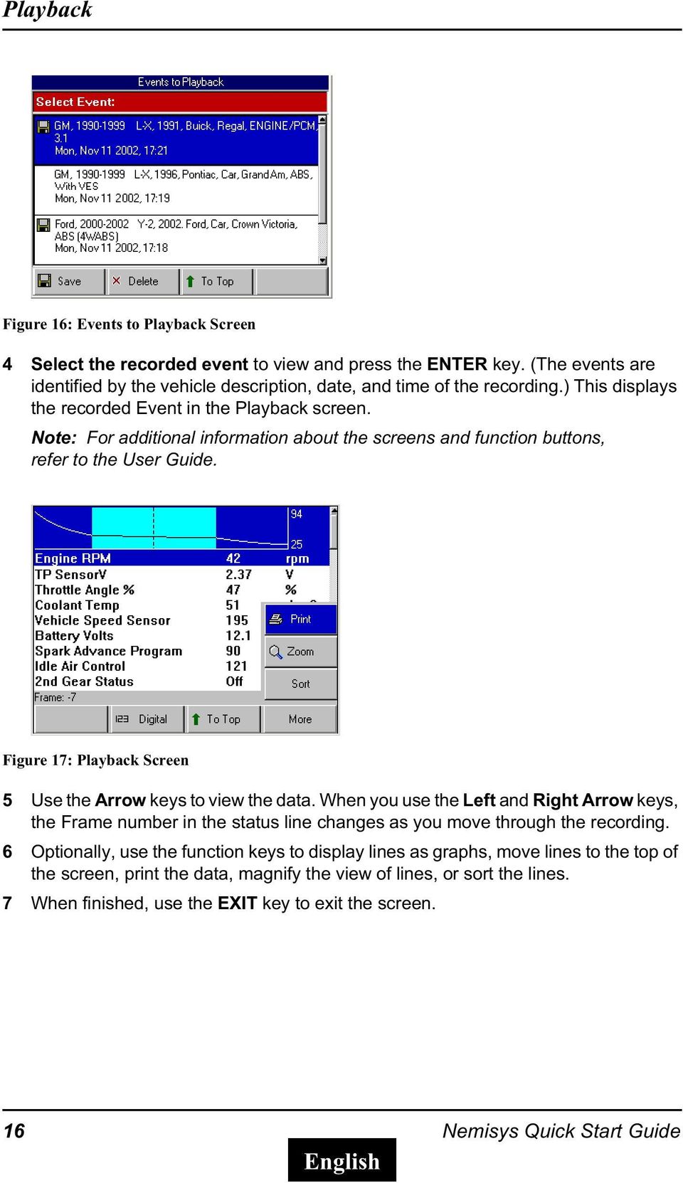 Figure 17: Playback Screen 5 Use the Arrow keys to view the data. When you use the Left and Right Arrow keys, the Frame number in the status line changes as you move through the recording.
