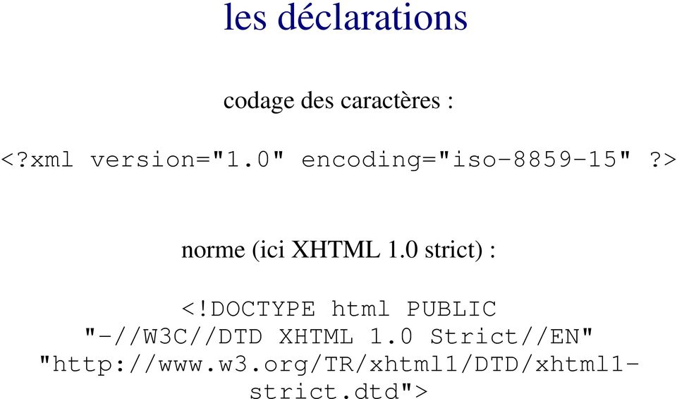 > norme (ici XHTML 1.0 strict) : <!